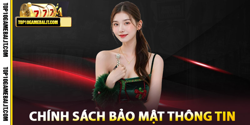 Chính Sách – Cam Kết Minh Bạch, Bảo Vệ Quyền Lợi 1 Chính Sách Bảo Mật Thông Tin