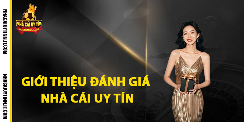 Giới Thiệu Nhà Cái Uy Tín Đảm Bảo An Toàn Cá Cược Online 1 Giới thiệu đánh giá nhà cái uy tín