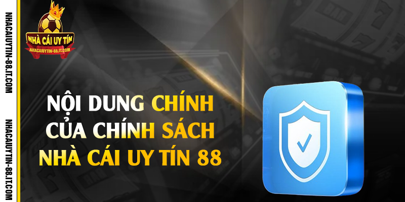 Nội dung chính của chính sách nhà cái uy tín 88